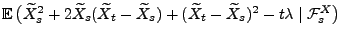 $\displaystyle {\mathbb{E}\,}\bigl(\widetilde X_s^2+2\widetilde X_s(\widetilde X...
...tilde X_s)+(\widetilde X_t-\widetilde X_s)^2
-t\lambda\mid\mathcal{F}^X_s\bigr)$