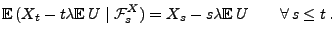 $\displaystyle {\mathbb{E}\,}(X_t-t\lambda{\mathbb{E}\,}U\mid\mathcal{F}^X_s)=X_s-s\lambda{\mathbb{E}\,}
U\qquad\forall\, s\le t\,.
$