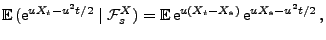 $\displaystyle {\mathbb{E}\,}({\rm e}^{uX_t-u^2t/2}\mid\mathcal{F}^X_s)={\mathbb{E}\,}{\rm e}^{u(X_t-X_s)}\,{\rm e}^{uX_s-u^2t/2}\,,
$