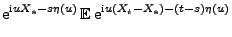 $\displaystyle {\rm e}^{{\rm i}uX_s-s\eta(u)}\, {\mathbb{E}\,}{\rm e}^{{\rm i}u(X_t-X_s)-(t-s)\eta(u)}$