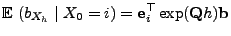 $\displaystyle {\mathbb{E}\,}\left(b_{X_h}\mid X_0=i\right)={\mathbf{e}}_i^\top\exp({\mathbf{Q}}h){\mathbf{b}}$
