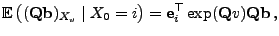 $\displaystyle {\mathbb{E}\,}\bigl(({\mathbf{Q}}{\mathbf{b}})_{X_v}\mid X_0=i\bigr) = {\mathbf{e}}_i^\top\exp({\mathbf{Q}}v){\mathbf{Q}}{\mathbf{b}}\,,$