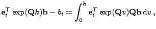 $\displaystyle {\mathbf{e}}_i^\top\exp({\mathbf{Q}}h){\mathbf{b}}-b_{i}=\int_0^h {\mathbf{e}}_i^\top\exp({\mathbf{Q}}v){\mathbf{Q}}{\mathbf{b}}\, {\rm d}v\,,$