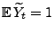 $ {\mathbb{E}\,}\widetilde Y_t=1$