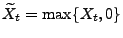 $ \widetilde X_t=\max\{X_t,0\}$