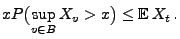 $\displaystyle x P\bigl(\sup_{v\in B}X_v> x\bigr)\le{\mathbb{E}\,}X_t\,.
$