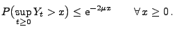 $\displaystyle P\bigl(\sup_{t\ge 0} Y_t> x\bigr) \le {\rm e}^{-2\mu x}\qquad\forall\,x\ge 0\,.$