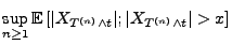 $\displaystyle {\sup_{n\ge 1}{\mathbb{E}\,}[\vert X_{T^{(n)}\land t}\vert; \vert X_{T^{(n)}\land
t}\vert>x]}$