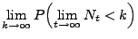 $\displaystyle \lim\limits_{k\to\infty}P\Bigl(\lim\limits_{t\to\infty}N_t<k\Bigr)$