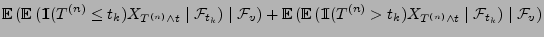 $\displaystyle {\mathbb{E}\,}( {\mathbb{E}\,}({1\hspace{-1mm}{\rm I}}(T^{(n)}\le...
...rm I}}(T^{(n)}>
t_k)X_{T^{(n)}\land t}
\mid\mathcal{F}_{t_k})\mid\mathcal{F}_v)$