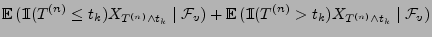$\displaystyle {\mathbb{E}\,}( {1\hspace{-1mm}{\rm I}}(T^{(n)}\le t_k) X_{T^{(n)...
...}( {1\hspace{-1mm}{\rm I}}(T^{(n)}> t_k) X_{T^{(n)}\land
t_k}\mid\mathcal{F}_v)$