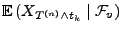 $\displaystyle {\mathbb{E}\,}( X_{T^{(n)}\land t_k} \mid\mathcal{F}_v)$