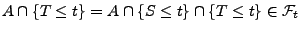 $ A\cap\{T\le t\}=A\cap\{S\le t\}\cap\{T\le
t\}\in\mathcal{F}_t$