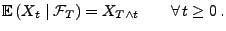 $\displaystyle {\mathbb{E}\,}(X_t \mid \mathcal{F}_T) = X_{T\wedge t}\qquad\forall\, t\ge 0\,.$