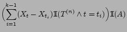 $\displaystyle \Bigl(\sum_{i=1}^{k-1}
(X_t-X_{t_i}){1\hspace{-1mm}{\rm I}}(T^{(n)}\wedge t= t_i)\Bigr){1\hspace{-1mm}{\rm I}}(A)$