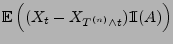$\displaystyle {\mathbb{E}\,}\Bigl((X_t-X_{T^{(n)}\wedge t}){1\hspace{-1mm}{\rm I}}(A)\Bigr)$