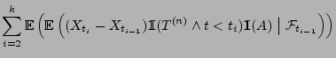 $\displaystyle \sum_{i=2}^k{\mathbb{E}\,}\Bigl(
{\mathbb{E}\,}\Bigl((X_{t_i}-X_{...
...<
t_i){1\hspace{-1mm}{\rm I}}(A)\;\big\vert\; \mathcal{F}_{t_{i-1}}\Bigr)\Bigr)$