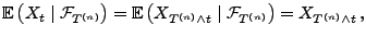 $\displaystyle {\mathbb{E}\,}\bigl(X_t\mid \mathcal{F}_{T^{(n)}}\bigr) ={\mathbb...
...l(X_{T^{(n)}\wedge
t}\mid \mathcal{F}_{T^{(n)}}\bigr) = X_{T^{(n)}\wedge t}\,,
$