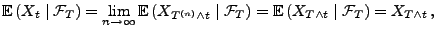 $\displaystyle {\mathbb{E}\,}(X_t \mid \mathcal{F}_T) = \lim_{n\to\infty} {\math...
...al{F}_T)={\mathbb{E}\,}( X_{T \wedge t} \mid \mathcal{F}_T)= X_{T \wedge
t}\,,
$