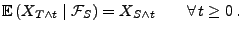 $\displaystyle {\mathbb{E}\,}(X_{T\wedge t} \mid \mathcal{F}_S) = X_{S\wedge t}\qquad\forall\, t\ge 0\,.$