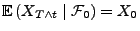 $ {\mathbb{E}\,}(X_{T\wedge t} \mid \mathcal{F}_0) = X_0$