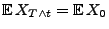 $ {\mathbb{E}\,}X_{T\wedge t}={\mathbb{E}\,}X_0$