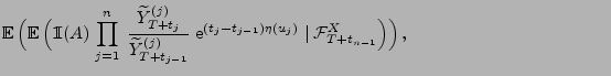 $\displaystyle {\mathbb{E}\,}\Bigl({\mathbb{E}\,}\Bigl({1\hspace{-1mm}{\rm I}}(A...
...-t_{j-1})\eta(u_j)}\mid
\mathcal{F}^X_{T+t_{n-1}}\Bigr)\Bigr)\,,{\hspace{4cm} }$