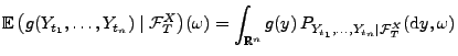 $\displaystyle {\mathbb{E}\,}\bigl(g(Y_{t_1},\ldots,Y_{t_n})\mid\mathcal{F}^X_T\...
...thbb{R}^n} g(y)\,P_{Y_{t_1},\ldots,Y_{t_n}\mid\mathcal{F}^X_T}({\rm d}y,\omega)$