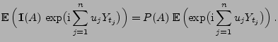 $\displaystyle {\mathbb{E}\,}\Bigl({1\hspace{-1mm}{\rm I}}(A)\,\exp\bigl({\rm i}...
...\;{\mathbb{E}\,}\Bigl(\exp\bigl({\rm i}\sum_{j=1}^n
u_j Y_{t_j}\bigr)\Bigr)\,.
$