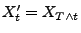 $\displaystyle X^\prime_t=X_{T\wedge t}$