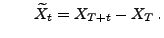 $\displaystyle \qquad \widetilde
X_t=X_{T+ t}-X_T\,.
$