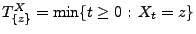 $ T^X_{\{z\}}=\min\{t\ge 0:\, X_t=z\}$