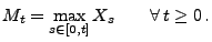 $\displaystyle M_t=\max_{s\in[0,t]}X_s\qquad\forall\,t\ge 0\,.$