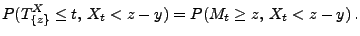 $\displaystyle P(T^X_{\{z\}}\le t,\, X_t<z-y)=P(M_t\ge z,\, X_t<z-y)\,.
$