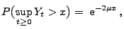 $\displaystyle P\bigl(\sup_{t\ge 0} Y_t> x\bigr) =\; {\rm e}^{-2\mu x}\,,$