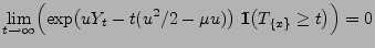 $\displaystyle \lim_{t\to\infty}\Bigl(\exp\bigl(u Y_t-t(u^2/2-\mu
u)\bigr)\;{1\hspace{-1mm}{\rm I}}\bigl(T_{\{x\}}\ge t\bigr)\Bigr)=0
$