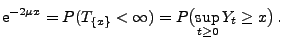 $\displaystyle {\rm e}^{-2\mu x}=P(T_{\{x\}}<\infty)=P\bigl(\sup_{t\ge 0} Y_t\ge
x\bigr)\,.
$