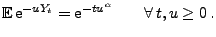 $\displaystyle {\mathbb{E}\,}{\rm e}^{-u Y_t}={\rm e}^{-tu^\alpha}\qquad\forall\, t,u\ge 0\,.$