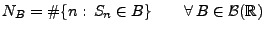 $\displaystyle N_B=\char93 \{n:\,S_n\in B\}\qquad\forall\, B\in\mathcal{B}(\mathbb{R})$