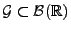 $ \mathcal{G}\subset\mathcal{B}(\mathbb{R})$