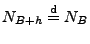 $\displaystyle N_{B+h}\stackrel{{\rm d}}{=}N_B
$