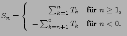 $\displaystyle S_n=\left\{\begin{array}{rl} \sum_{k=1}^n T_k & \mbox{fr $n\ge 1$,}\\  -\sum_{k=n+1}^0 T_k & \mbox{fr $n< 0$.} \end{array}\right.$