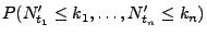 $\displaystyle P(N^\prime_{t_1}\le k_1,\ldots,N^\prime_{t_n}\le k_n)$