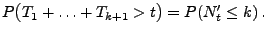 $\displaystyle P\bigl(T_1+\ldots+T_{k+1}>t\bigr)=P(N^\prime_t\le k)\,.$