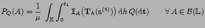 $\displaystyle P_Q(A)=\frac{1}{\mu}\;\int_{\mathbb{K}}\int_0^{t_1} {1\hspace{-1m...
...r)\,{\rm d}h\,Q({\rm d}{\mathbf{t}})\qquad\forall\, A\in\mathcal{B}(\mathbb{L})$