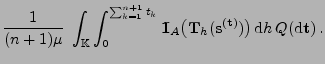 $\displaystyle \frac{1}{(n+1)\mu}\;\int_{\mathbb{K}}\int_0^{\sum_{k=1}^{n+1} {t_...
...}}_h ({\mathbf{s}}^{({\mathbf{t}})})\bigr)\,{\rm d}h\,Q({\rm d}{\mathbf{t}})\,.$