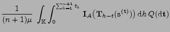 $\displaystyle \frac{1}{(n+1)\mu}\;\int_{\mathbb{K}}\int_0^{\sum_{k=1}^{n+1} {t_...
...}_{h-t} ({\mathbf{s}}^{({\mathbf{t}})})\bigr)\,{\rm d}h\,Q({\rm d}{\mathbf{t}})$