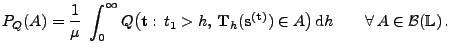 $\displaystyle P_Q(A)=\frac{1}{\mu}\;\int_0^\infty Q\bigl({\mathbf{t}}:\,t_1>h,\...
...athbf{t}})})\in A\bigr)\,{\rm d}h\qquad\forall\, A\in\mathcal{B}(\mathbb{L})\,.$