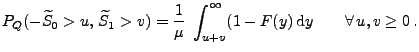 $\displaystyle P_Q(-\widetilde S_0>u,\,\widetilde S _1>v)=\frac{1}{\mu}\;\int_{u+v}^\infty (1-F(y)\,{\rm d}y\qquad\forall\,u,v\ge 0\,.$