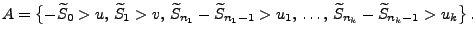 $\displaystyle A=\bigl\{-\widetilde S_0>u,\,\widetilde S_1>v,\, \widetilde
S_{n_...
...{n_1-1}> u_1,\,\ldots,\,\widetilde
S_{n_k}-\widetilde S_{n_k-1}> u_k\bigr\}\,.
$